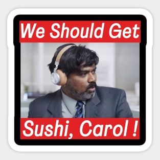 We should get sushi, Carol Funny Indian commercial Sticker